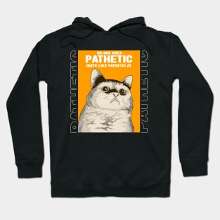 Pathetic Cat Meme Hoodie